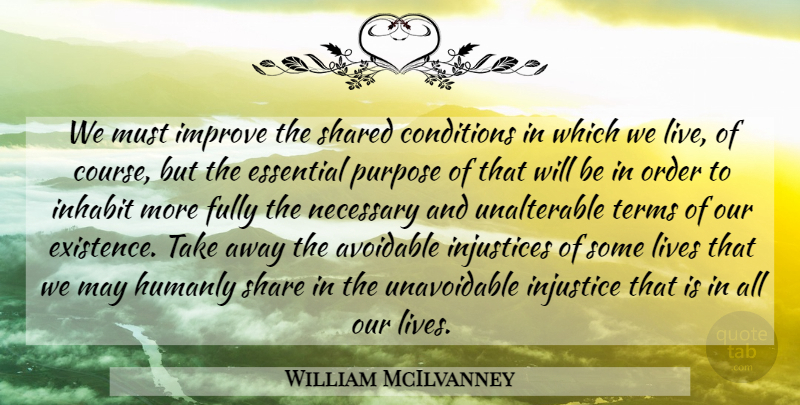William McIlvanney Quote About Conditions, Essential, Fully, Improve, Inhabit: We Must Improve The Shared...