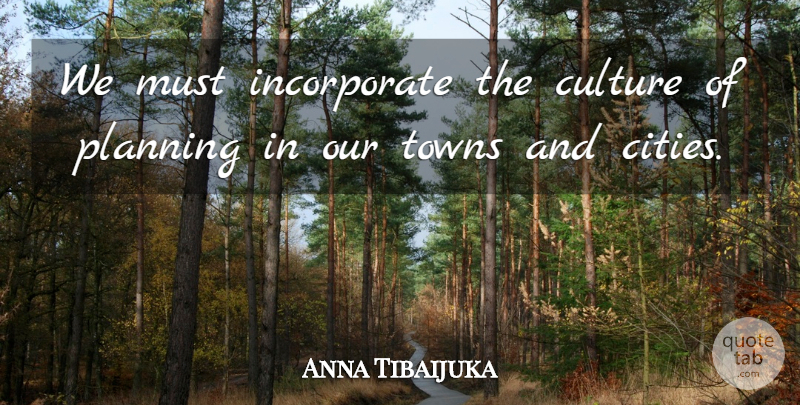 Anna Tibaijuka Quote About Culture, Planning, Towns: We Must Incorporate The Culture...