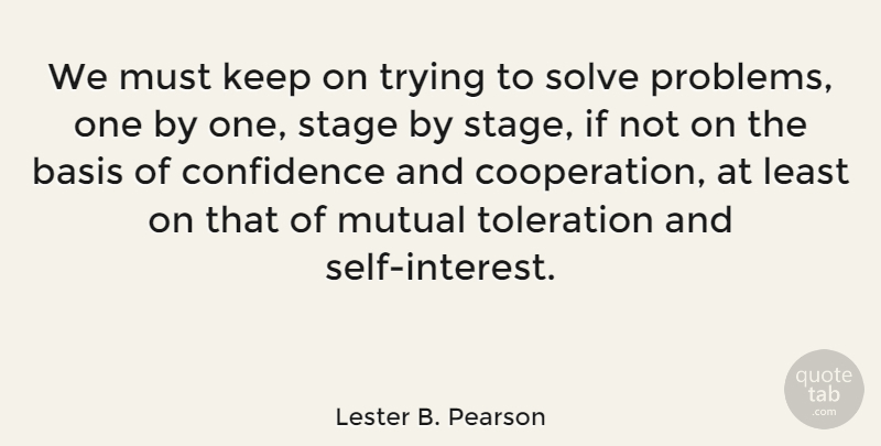 Lester B. Pearson Quote About Confidence, Self, Trying: We Must Keep On Trying...
