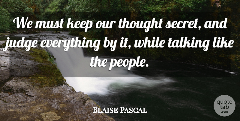 Blaise Pascal Quote About Talking, Judging, People: We Must Keep Our Thought...
