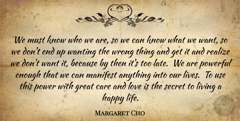Margaret Cho Quote About Powerful, Happy Life, Love Is: We Must Know Who We...