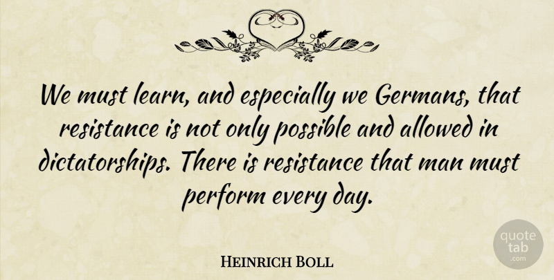 Heinrich Boll Quote About Allowed, Man, Perform: We Must Learn And Especially...