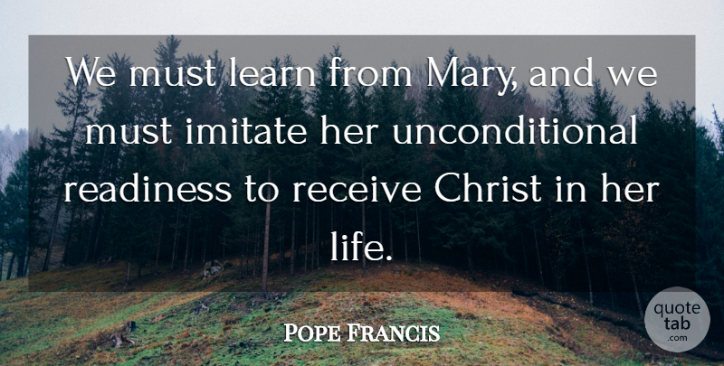 Pope Francis Quote About Christ, Mary, Unconditional: We Must Learn From Mary...