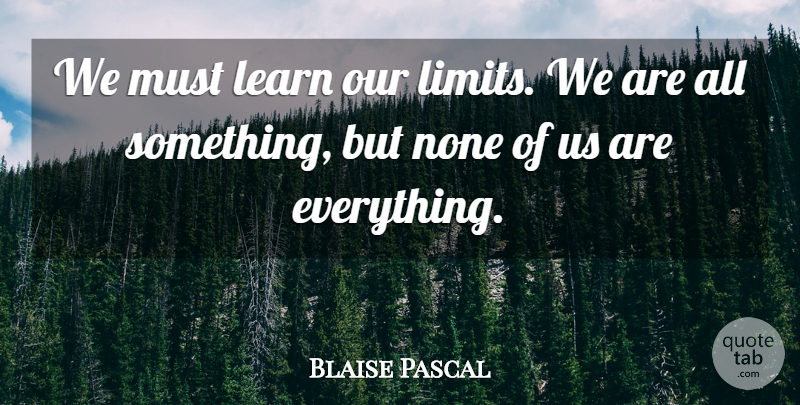 Blaise Pascal Quote About Addiction, Limits: We Must Learn Our Limits...