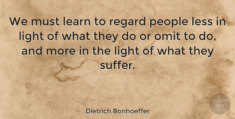 Dietrich Bonhoeffer Quote About Light, People, Empathy: We Must Learn To Regard...