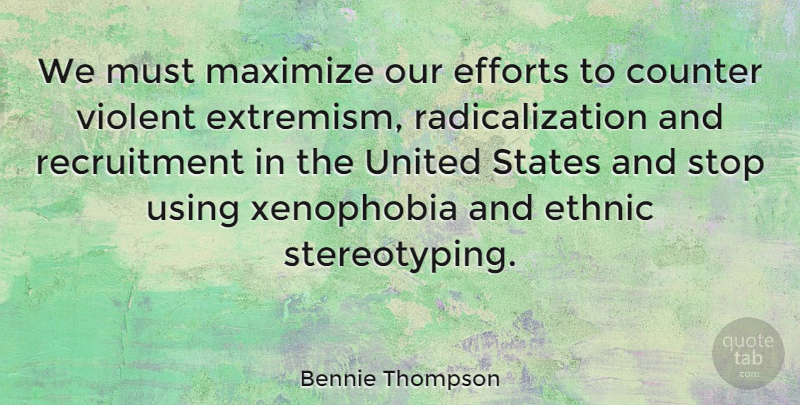 Bennie Thompson Quote About Efforts, Maximize, States, United, Using: We Must Maximize Our Efforts...