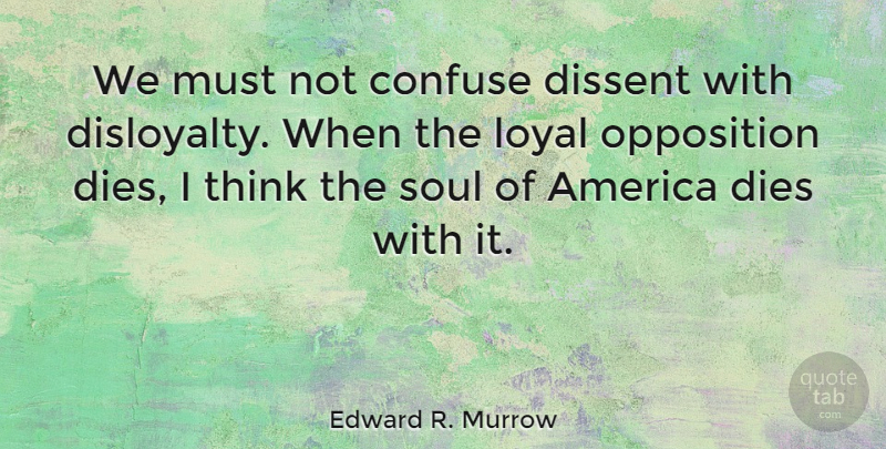 Edward R. Murrow Quote About Peace, War, Teaching: We Must Not Confuse Dissent...