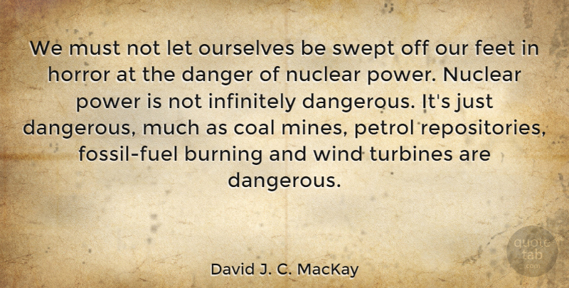 David J. C. MacKay Quote About Wind, Feet, Nuclear: We Must Not Let Ourselves...