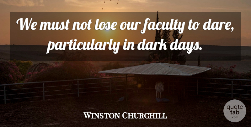 Winston Churchill Quote About Leadership, Dark, Faculty: We Must Not Lose Our...