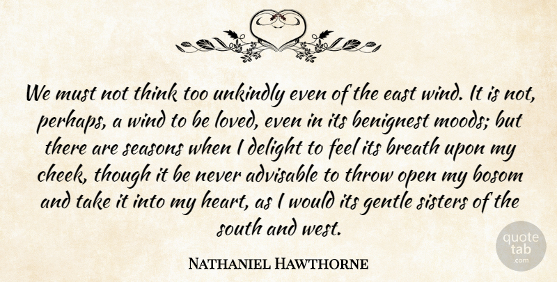 Nathaniel Hawthorne Quote About Heart, Thinking, Wind: We Must Not Think Too...