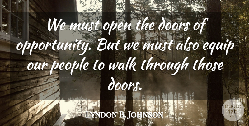 Lyndon B. Johnson Quote About Education, Opportunity, Doors: We Must Open The Doors...