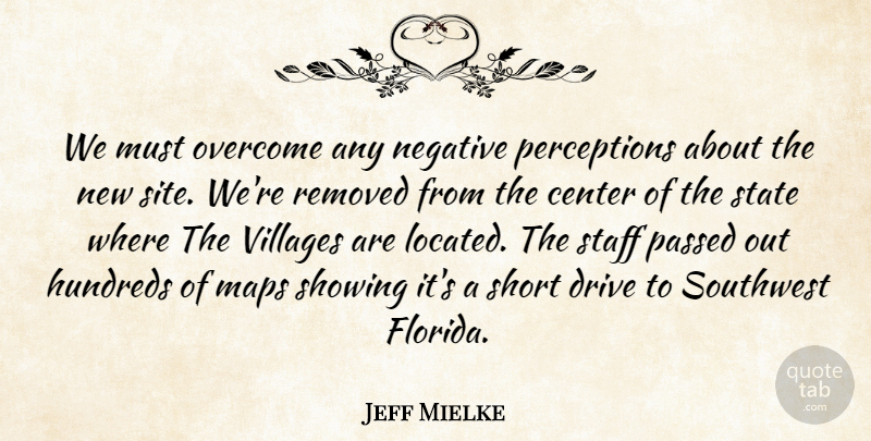 Jeff Mielke Quote About Center, Drive, Maps, Negative, Overcome: We Must Overcome Any Negative...