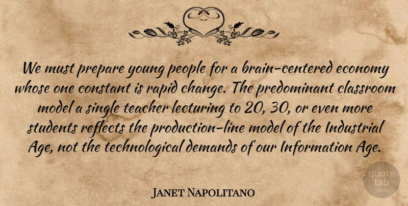 Janet Napolitano Quote About Classroom, Constant, Demands, Economy, Industrial: We Must Prepare Young People...