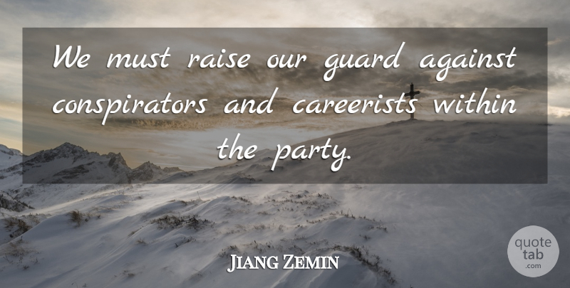 Jiang Zemin Quote About Against, Guard, Raise, Within: We Must Raise Our Guard...
