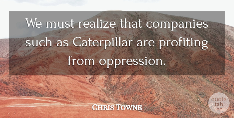 Chris Towne Quote About Companies, Realize: We Must Realize That Companies...