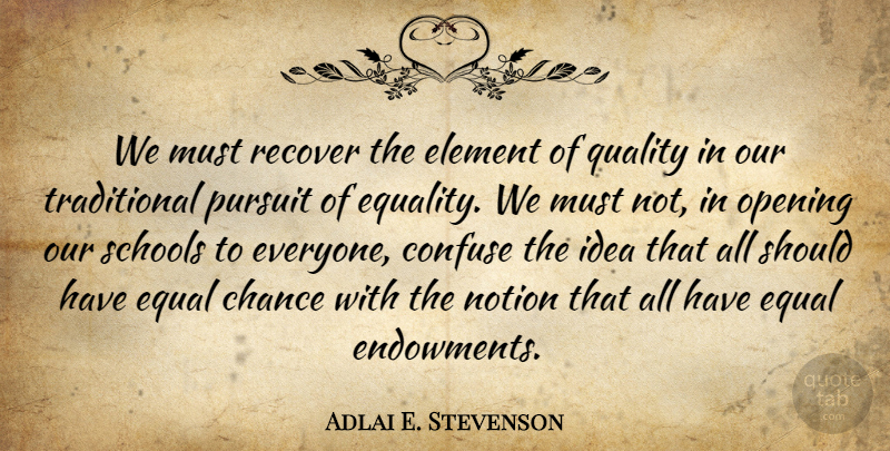 Adlai E. Stevenson Quote About School, Equality, Should Have: We Must Recover The Element...