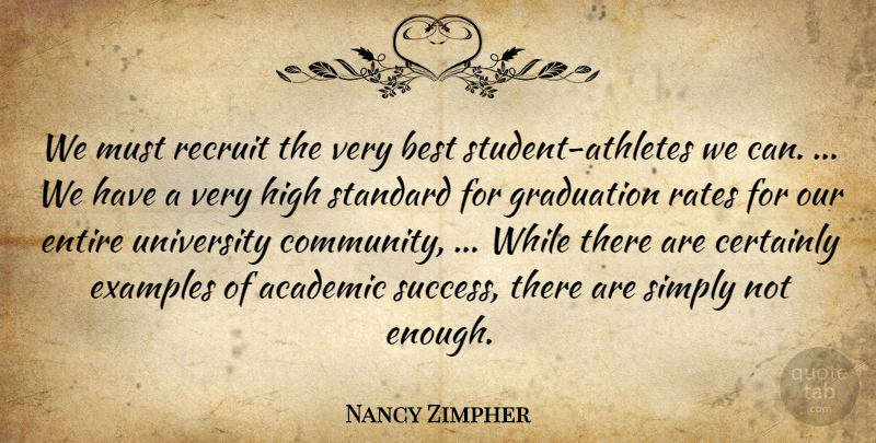 Nancy Zimpher Quote About Academic, Best, Certainly, Entire, Examples: We Must Recruit The Very...
