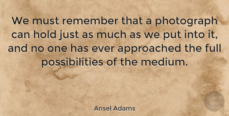 Ansel Adams Quote About Photography, Photographer, Remember: We Must Remember That A...