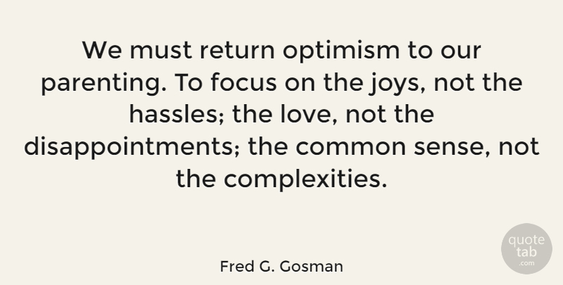 Fred G. Gosman Quote About Common, Optimism, Return: We Must Return Optimism To...