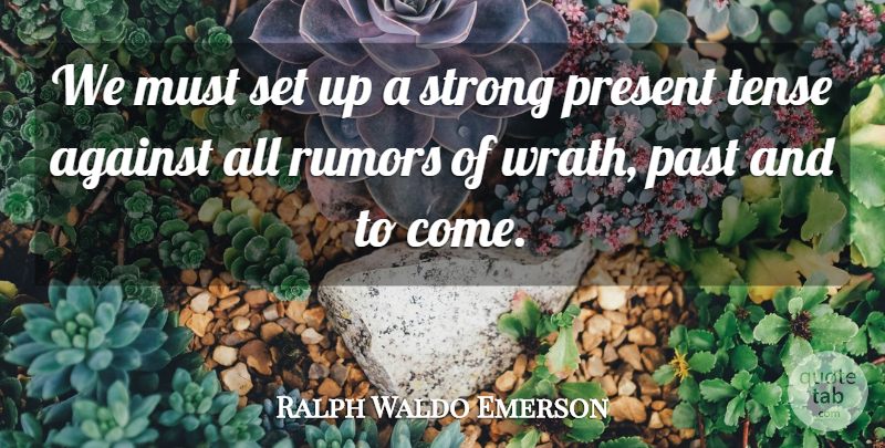 Ralph Waldo Emerson Quote About Strong, Past, Wrath: We Must Set Up A...