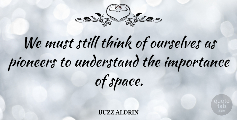 Buzz Aldrin Quote About Thinking, Space, Pioneers: We Must Still Think Of...