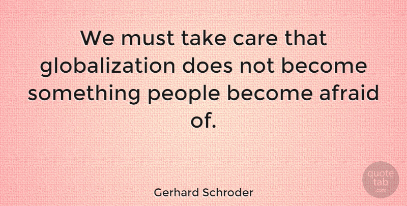 Gerhard Schroder Quote About People, Doe, Care: We Must Take Care That...