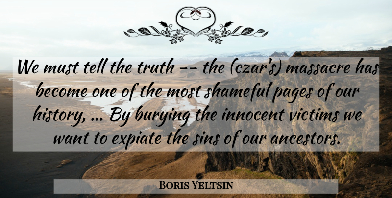 Boris Yeltsin Quote About Burying, Innocent, Massacre, Pages, Shameful: We Must Tell The Truth...