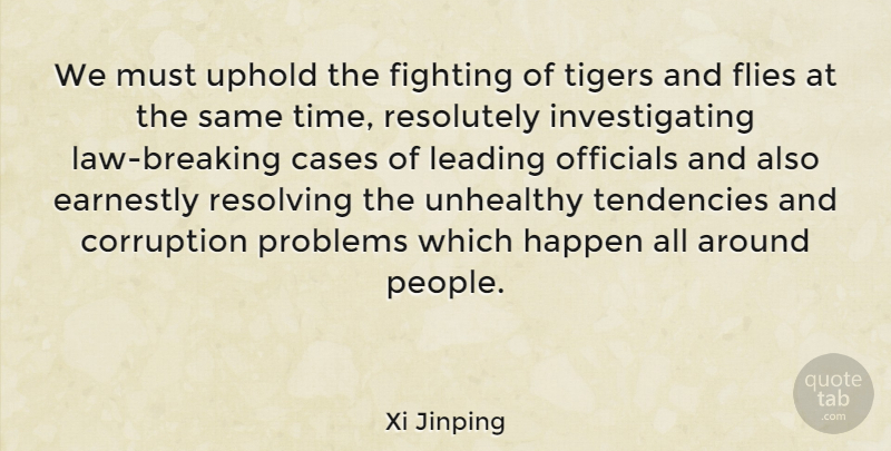 Xi Jinping Quote About Cases, Earnestly, Fighting, Flies, Happen: We Must Uphold The Fighting...