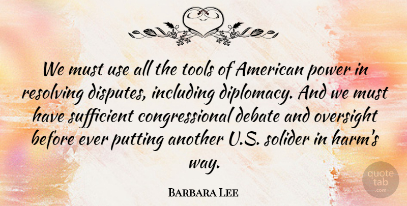 Barbara Lee Quote About Including, Oversight, Power, Putting, Sufficient: We Must Use All The...