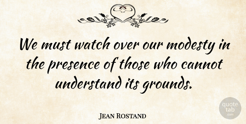 Jean Rostand Quote About Watches, Modesty: We Must Watch Over Our...