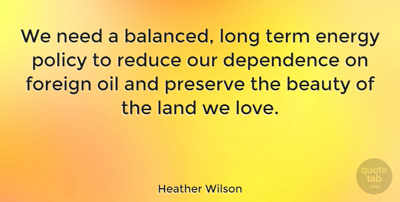 Heather Wilson Quote About Land, Oil, Long: We Need A Balanced Long...