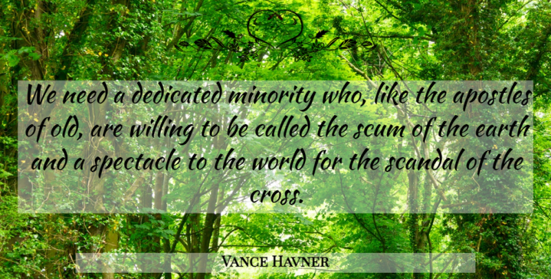 Vance Havner Quote About Christian, Scum Of The Earth, Needs: We Need A Dedicated Minority...