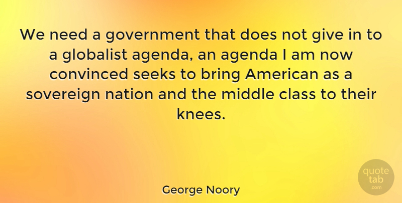 George Noory Quote About Government, Class, Giving: We Need A Government That...