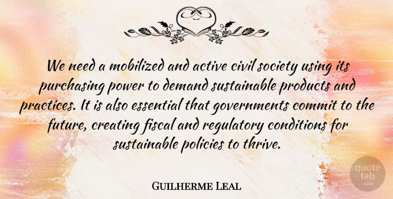 Guilherme Leal Quote About Active, Civil, Commit, Conditions, Creating: We Need A Mobilized And...