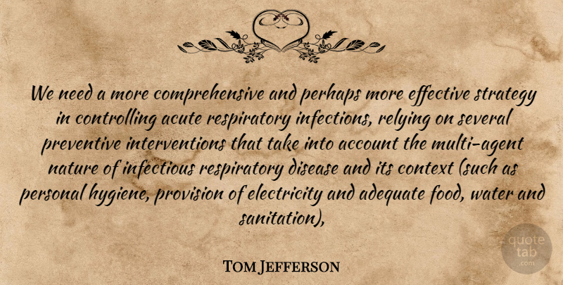 Tom Jefferson Quote About Account, Acute, Adequate, Context, Disease: We Need A More Comprehensive...