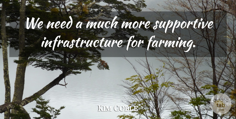 Kim Coble Quote About Supportive: We Need A Much More...