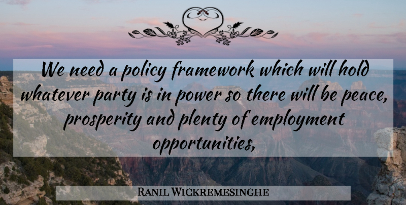 Ranil Wickremesinghe Quote About Employment, Framework, Hold, Party, Plenty: We Need A Policy Framework...