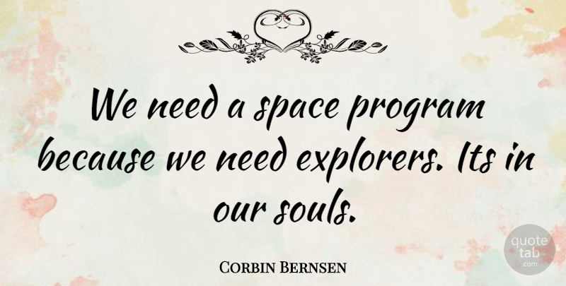 Corbin Bernsen Quote About Space, Soul, Needs: We Need A Space Program...