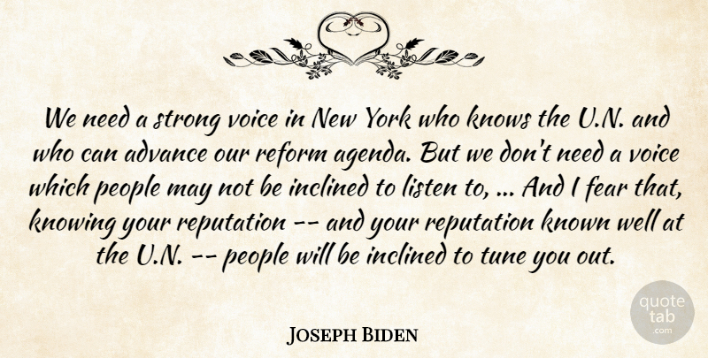 Joseph Biden Quote About Advance, Fear, Inclined, Knowing, Known: We Need A Strong Voice...