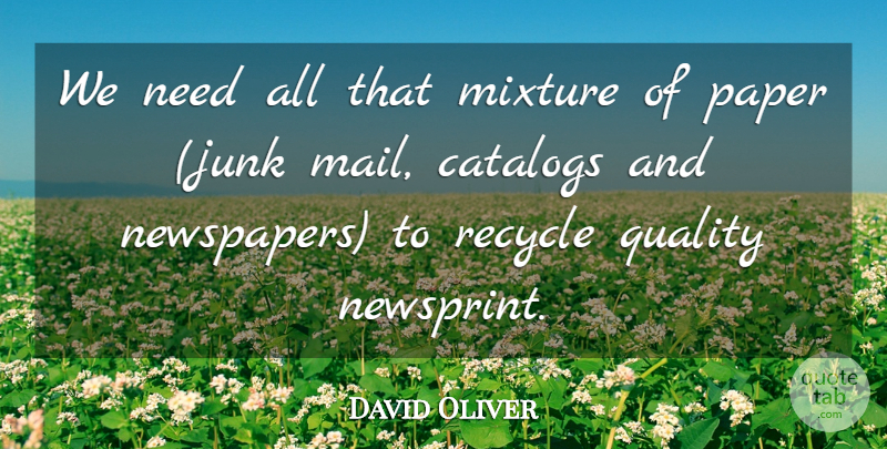 David Oliver Quote About Catalogs, Mixture, Paper, Quality, Recycle: We Need All That Mixture...