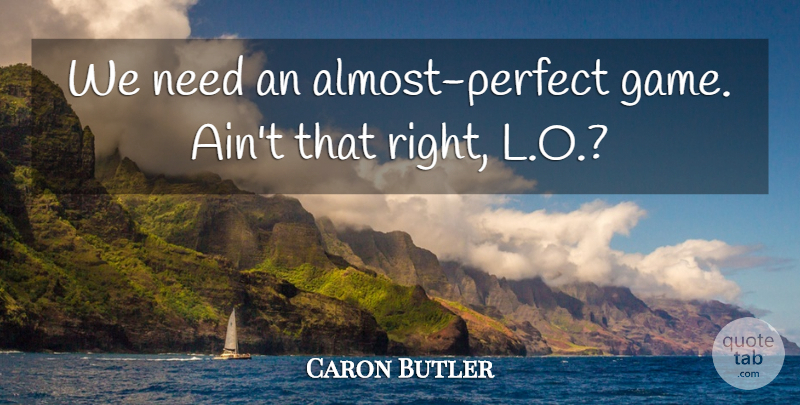 Caron Butler Quote About undefined: We Need An Almost Perfect...