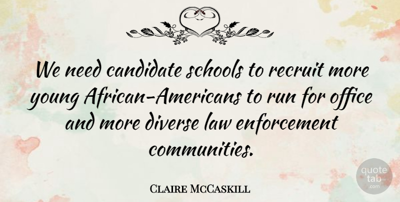 Claire McCaskill Quote About Diverse, Recruit, Run, Schools: We Need Candidate Schools To...