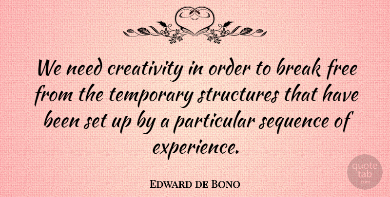 Edward de Bono Quote About Creativity, Order, Imagination: We Need Creativity In Order...