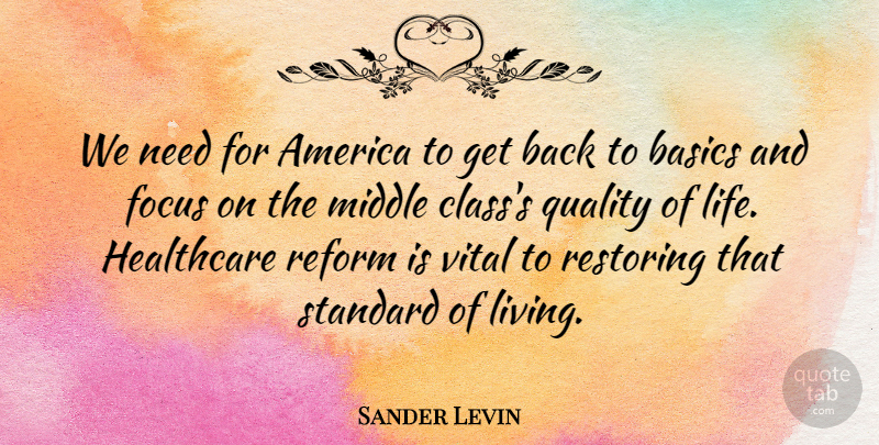 Sander Levin Quote About America, Basics, Healthcare, Life, Middle: We Need For America To...