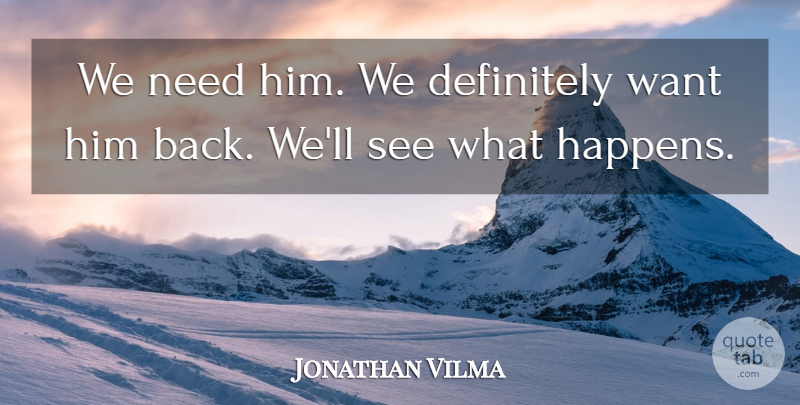 Jonathan Vilma Quote About Definitely: We Need Him We Definitely...