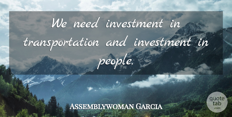 Assemblywoman Garcia Quote About Investment: We Need Investment In Transportation...
