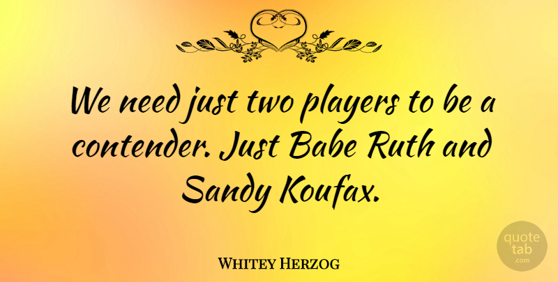 Whitey Herzog Quote About American Athlete, Ruth, Sandy: We Need Just Two Players...