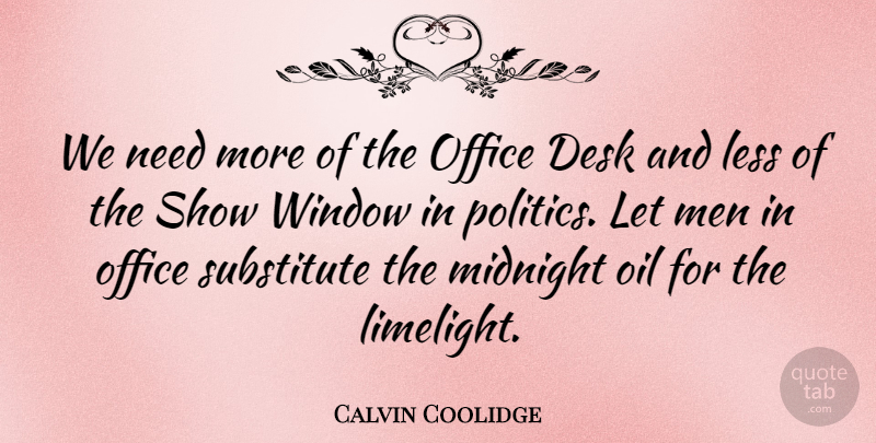 Calvin Coolidge Quote About Men, Oil, Office: We Need More Of The...