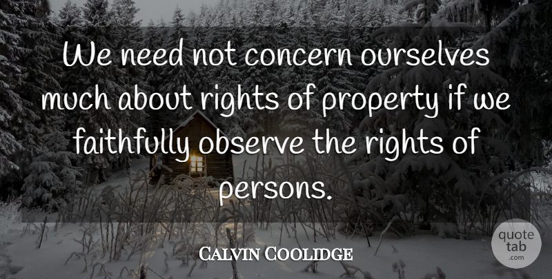 Calvin Coolidge Quote About Rights, Needs, Concern: We Need Not Concern Ourselves...