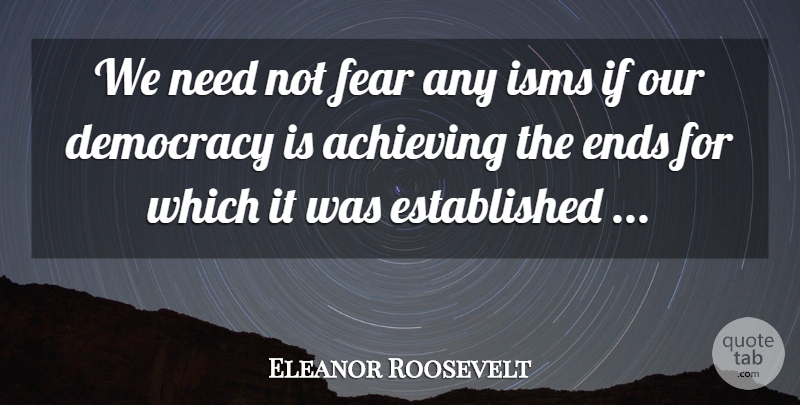 Eleanor Roosevelt Quote About Fear, Democracy, Needs: We Need Not Fear Any...